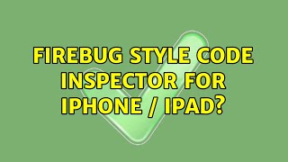 Firebug style code inspector for iPhone / iPad (2 Solutions!!)