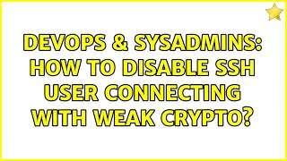 DevOps & SysAdmins: How to disable ssh user connecting with weak crypto? Profile