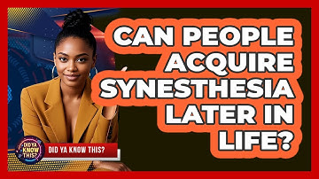 Can People Acquire Synesthesia Later In Life? - Did Ya Know This