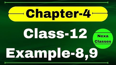 Example 8.9 Chapter4 Class 12 Math | Example8,9 Class12 Ch 4 NCERT Math | Chapter4 Example8 Class12