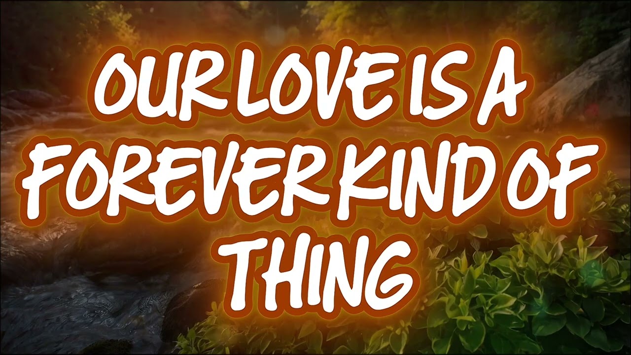 Our Love Is A Forever Kind Of Thing    Music Love
