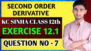 Class 12th maths second order derivative | maths class 12th | KC Sinha class 12th | Ex 12.1 QN 7