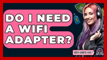 Do I Need A WiFi Adapter? - Video Gamers Vault