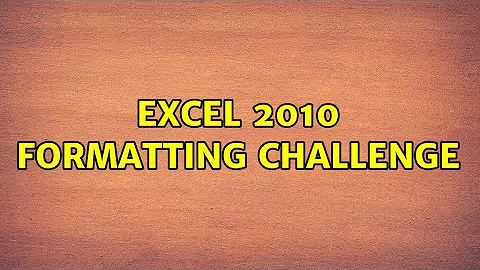 Excel 2010 Formatting Challenge