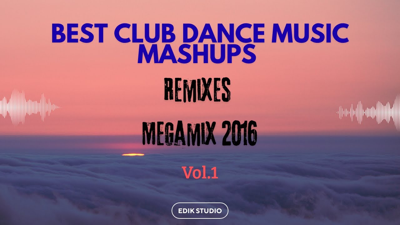 Best Club Dance Music Mashups Remix Megamix 2016 Vol.1
