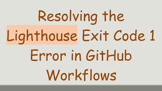 Resolving the Lighthouse Exit Code 1 Error in GitHub Workflows