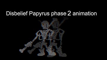 Disbelief papyrus phase 2 animation