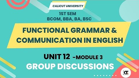 Calicut University |1st Sem |Functional Grammar |Module 3 |Unit 12 |Group Discussion|