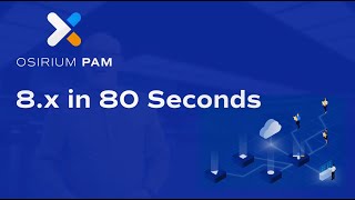 Osirium PAM v8.x in 80 Seconds