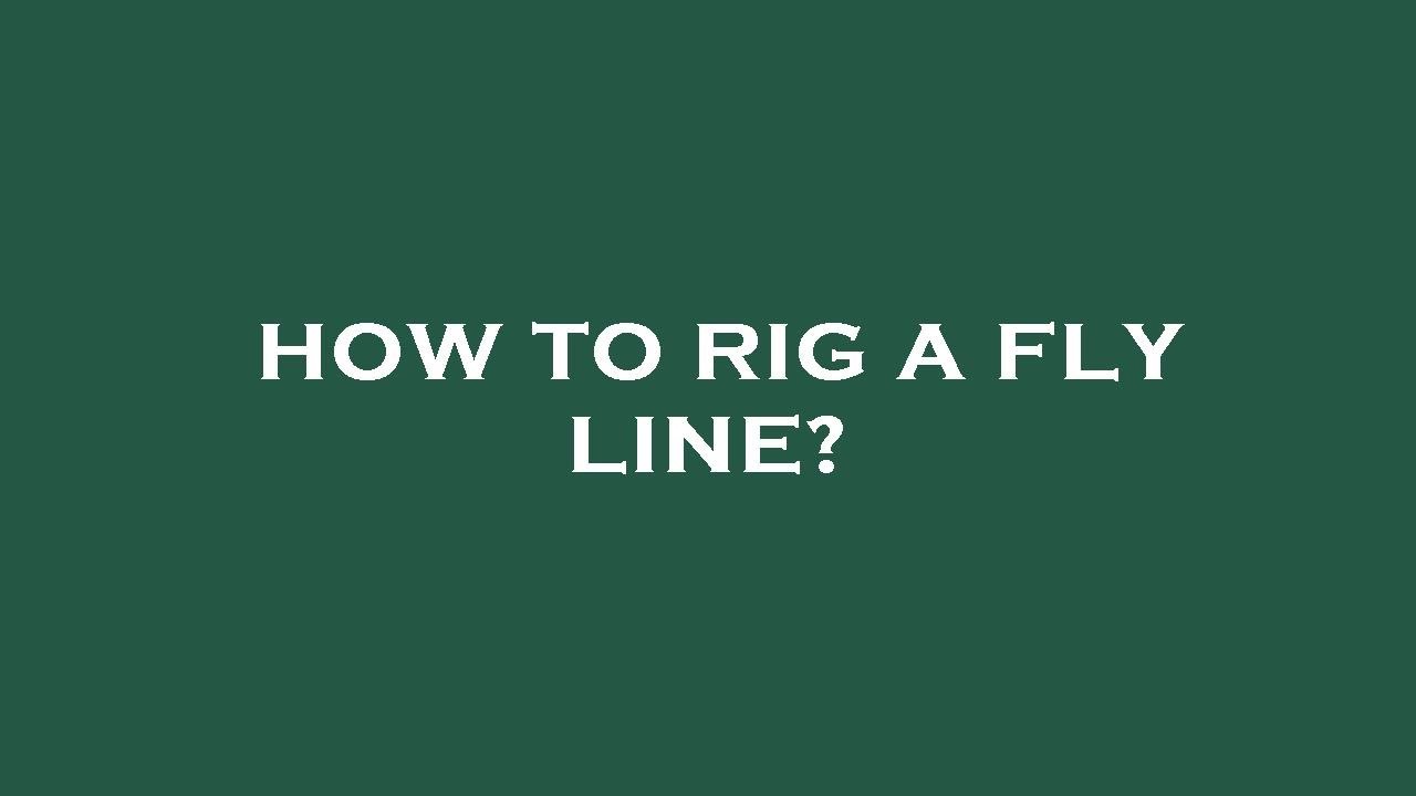Fly Line Rig How to rig a fly line? - YouTube
