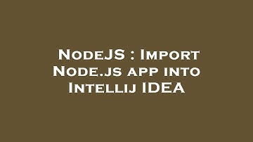 NodeJS : Import Node.js app into Intellij IDEA