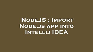 Famous NodeJS : Import Node.js app into Intellij IDEA Profile