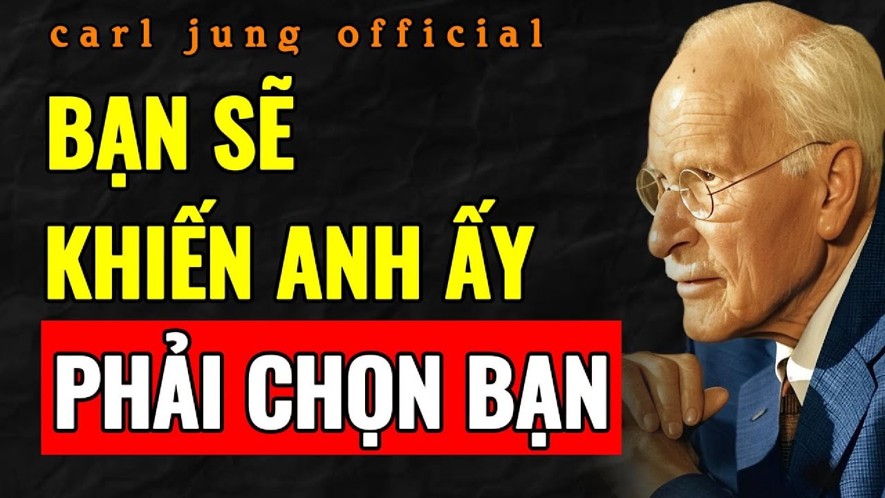CHỈ CẦN LÀM ĐIỀU NÀY, VÀ ANH ẤY SẼ CHỌN BẠN — dù anh ấy có hàng ngàn lựa chọn khác | Carl Jung