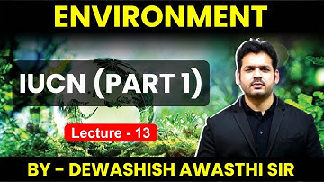 Environment-Lecture 13 IUCN by Dewashish sir