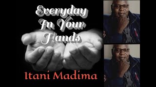 Every day in your hands. (Itani Madima - Anna Zengeya)