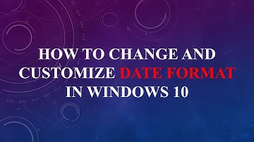 HOW TO CHANGE AND CUSTOMIZE DATE FORMAT IN WINDOWS 10