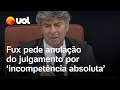Fux pede anulação de julgamento do Bolsonaro e mais 7 por ‘incompetência absoluta’ do STF
