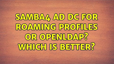 Ubuntu: Samba4 AD DC for roaming profiles or openLDAP? which is better?