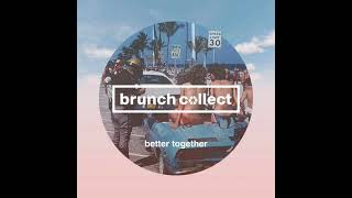 Brunch Collect - Better Together [Full Collaboration Compilation]