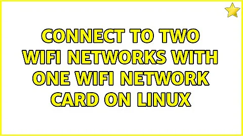 Connect to two wifi networks with one wifi network card on Linux