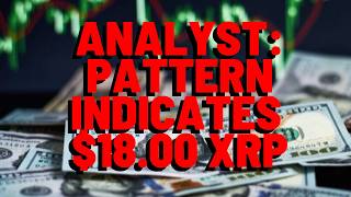 XRP: Pattern Indicates $18.00 THIS CYCLE, Popular Analyst Claims -Report