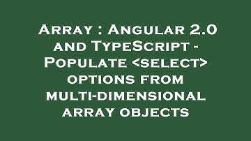 Array : Angular 2.0 and TypeScript - Populate  select  options from multi-dimensional array objects