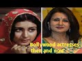 Bollywood actresses then and now  more difference  evergreen song of gold memory