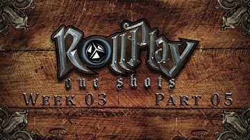 RollPlay: One Shots - The West Marches Week 3, Part 5