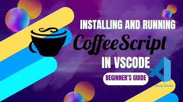 Beginner’s Guide: Installing and Running CoffeeScript in VSCode for Windows