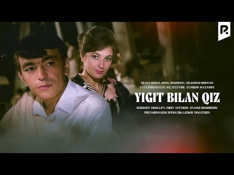 Yigit bilan qiz (o'zbek film) | Йигит билан киз (узбекфильм)