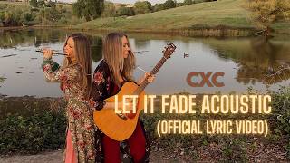 CXC - Let It Fade Acoustic (Official Lyric Video)