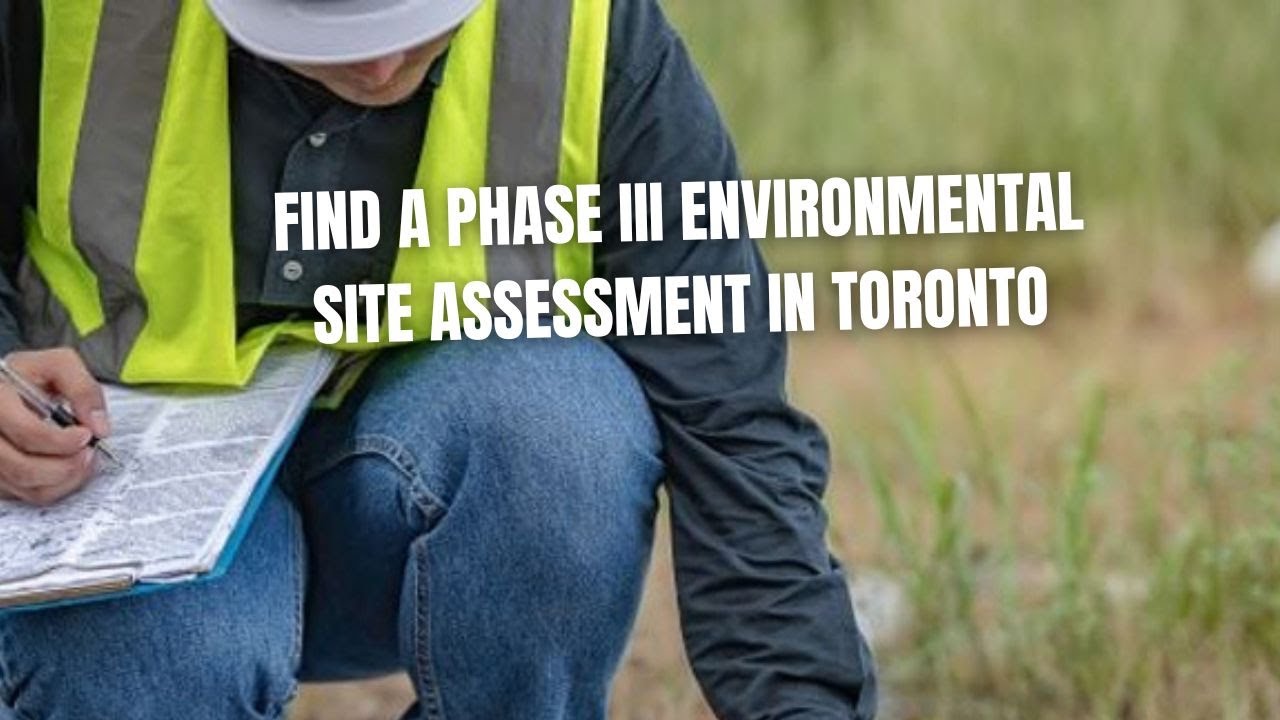 How to Find a Phase III Environmental Site Assessment in Toronto