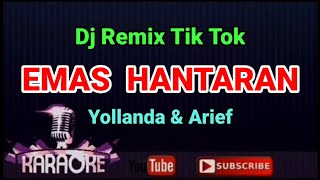 Dj Remix Tik Tok -  EMAS HANTARAN - Arief ft Yollanda || KARAOKE