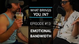 WBYI #13: Emotional Bandwidth