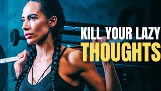 KILL YOUR LAZY THOUGHTS - Transform Your Mindset with This Motivational Speech
