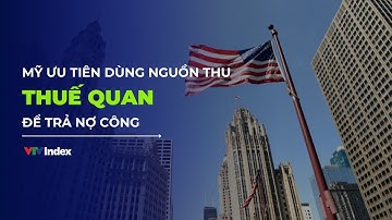 [KINH TẾ THẾ GIỚI] Mỹ ưu tiên dùng nguồn thu từ thuế nhập khẩu để trả nợ công | VTVIndex