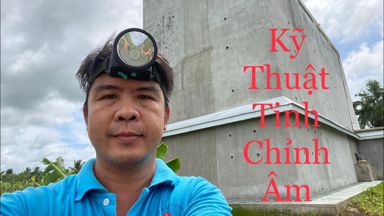 XÂY DỰNG NHÀ YẾN - KỸ THUẬT CHỈNH ÂM LÀ YẾU TỐ CỰC KỲ QUAN TRỌNG