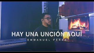 Video thumbnail of "Hay Una Unción Aquí - Emmanuel Pérez"