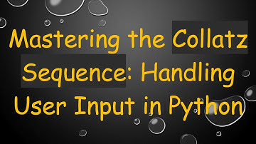 Mastering the Collatz Sequence: Handling User Input in Python