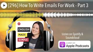 [296] How To Write Emails For Work - Part 3