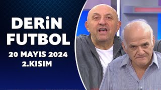 Derin Futbol 20 Mayıs 2024 2.Kısım