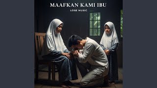 MAAFKAN KAMI IBU
