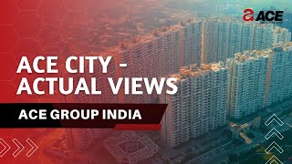 Ace City - Actual Views Ace Group India