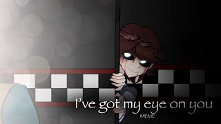 I’ve got my eye on you meme | Michael \u0026 C.C [FNAF]
