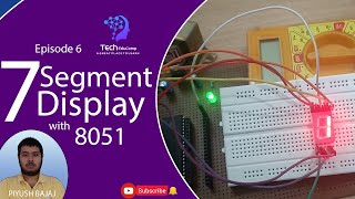 E6 | 7 SEGMENT DISPLAY | MICROCONTROLLER 8051 | ELECTRONICS & COMMUNICATION | PIYUSH BAJAJ