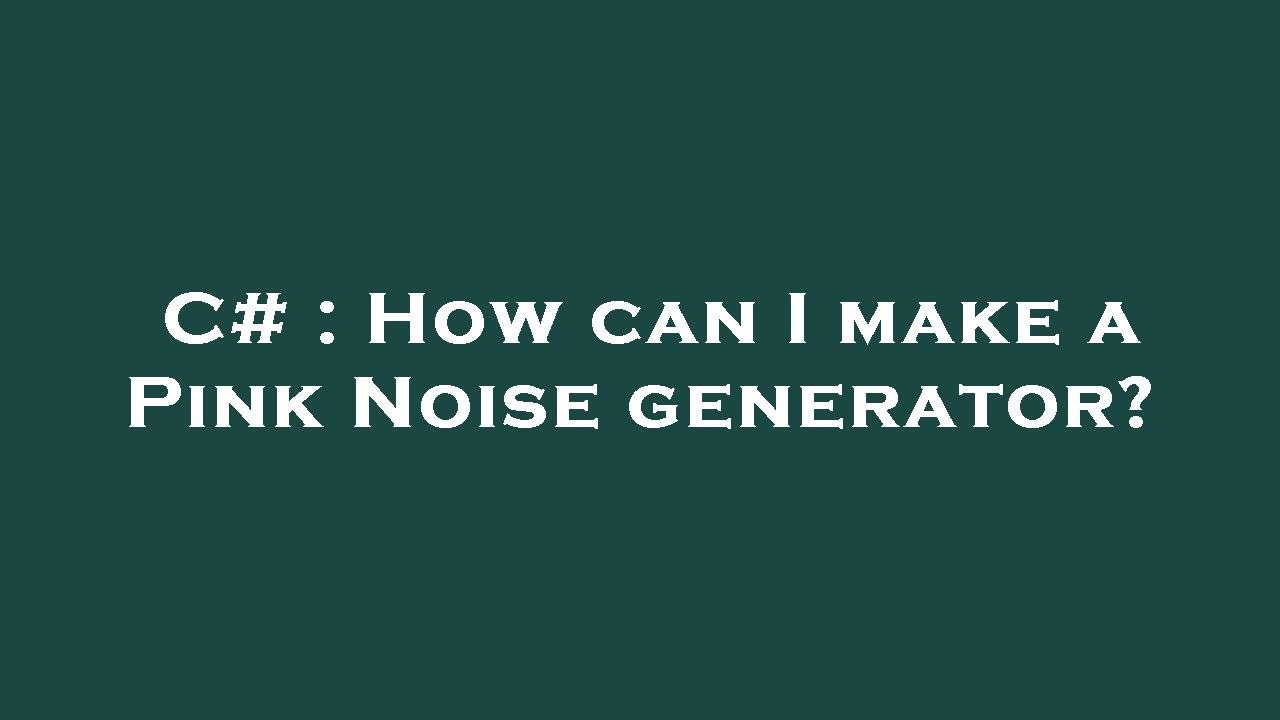 C# : How can I make a Pink Noise generator? - YouTube
