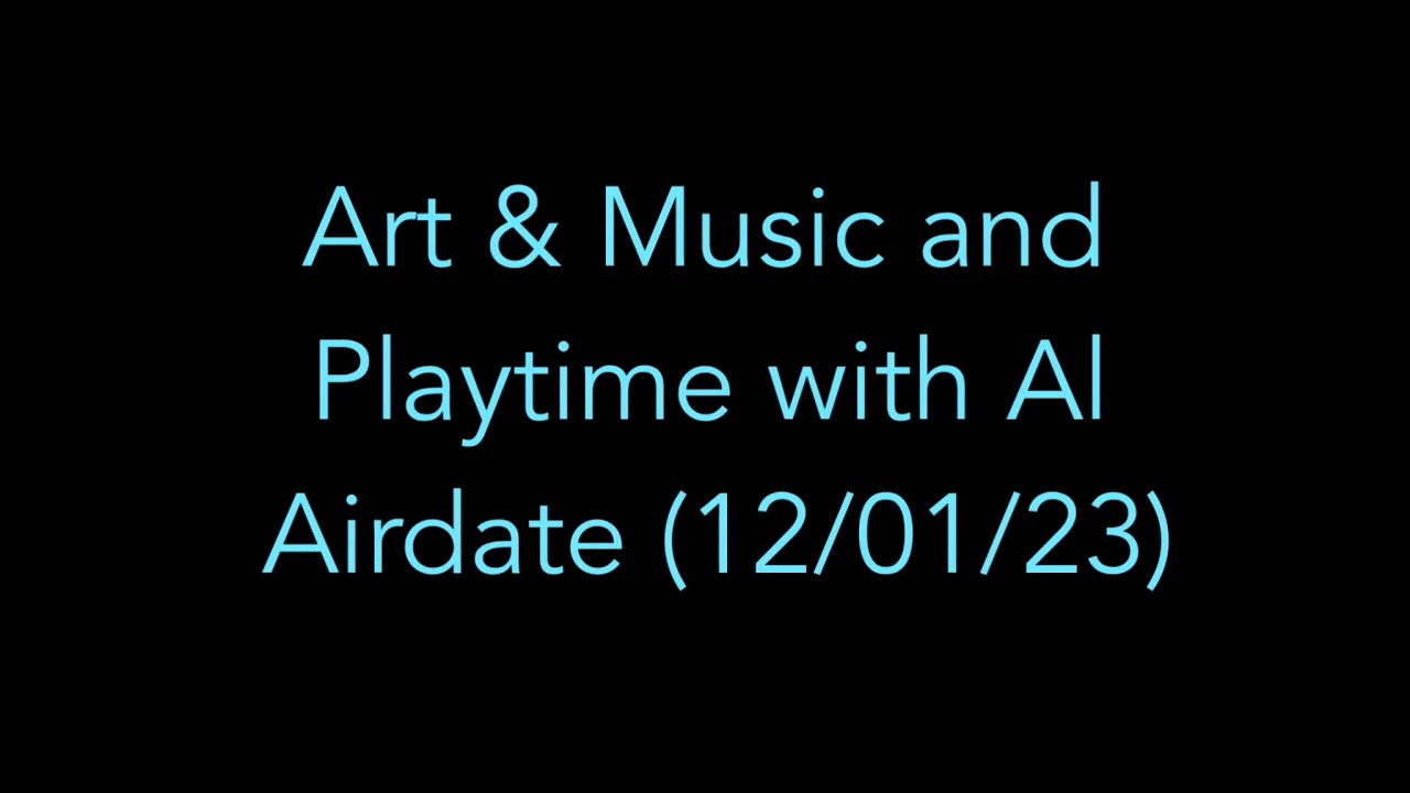 Art & Music and Playtime with Al Airdate (12/01/23)