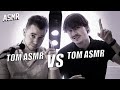 Asmr  tom asmr vs tom asmr 