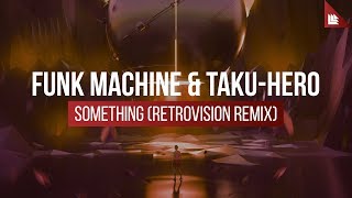 Video thumbnail of "Funk Machine & Taku-Hero - Something (Retrovision Remix)"