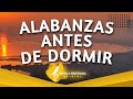 BUENAS NOCHES SEÑOR - ALABANZAS ANTES DE DORMIR - MUSICA CRISTIANA DE ADORACION PARA ORAR